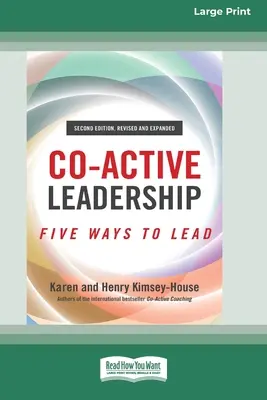 Co-Active Leadership, második kiadás: Five Ways to Lead [Large Print 16 pt Edition] - Co-Active Leadership, Second Edition: Five Ways to Lead [Large Print 16 Pt Edition]