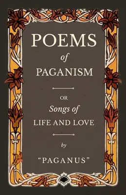 A pogányság versei; avagy az élet és a szerelem dalai - Poems of Paganism; or, Songs of Life and Love