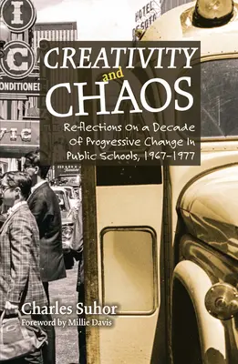 Kreativitás és káosz: Gondolatok az állami iskolák progresszív változásának egy évtizedéről, 1967-1977 - Creativity and Chaos: Reflections on a Decade of Progressive Change in Public Schools, 1967-1977