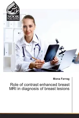 A kontrasztanyaggal megerősített emlő-MRI szerepe az emlőelváltozások diagnosztikájában - Role of contrast enhanced breast MRI in diagnosis of breast lesions