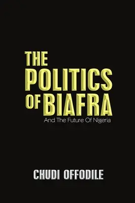 The Politics of Biafra: És Nigéria jövője - The Politics of Biafra: And the Future of Nigeria