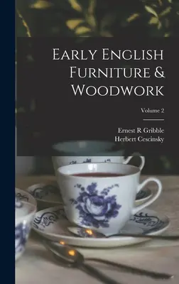 Korai angol bútorok és famunkák; 2. kötet - Early English Furniture & Woodwork; Volume 2