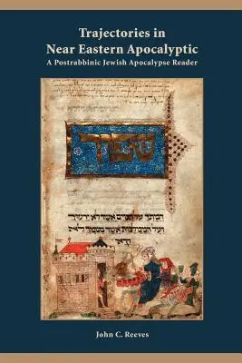 Trajectories in Near Eastern Apocalyptic: A Postrabbinic Jewish Apocalypse Reader (A posztrabinikus zsidó apokalipszis olvasója) - Trajectories in Near Eastern Apocalyptic: A Postrabbinic Jewish Apocalypse Reader