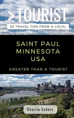 Nagyobb, mint egy turista - Saint Paul Minnesota USA: 50 utazási tipp egy helyitől - Greater Than a Tourist- Saint Paul Minnesota USA: 50 Travel Tips from a Local