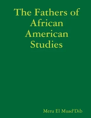 Az afroamerikai tanulmányok atyjai - The Fathers of African American Studies