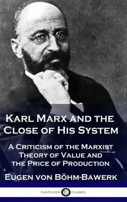 Karl Marx és rendszere lezárása: Az érték és a termelési ár marxista értékelméletének kritikája - Karl Marx and the Close of His System: A Criticism of the Marxist Theory of Value and the Price of Production