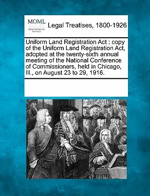 Uniform Land Registration ACT: Kopie zákona o jednotné registraci pozemků, přijatého na dvacátém šestém výročním zasedání Národní konference spol. - Uniform Land Registration ACT: Copy of the Uniform Land Registration Act, Adopted at the Twenty-Sixth Annual Meeting of the National Conference of Co