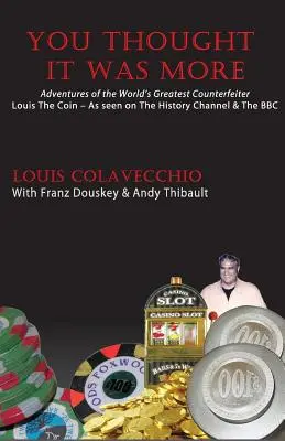 Azt hitted, hogy többről van szó: A világ legnagyobb pénzhamisítójának, Louis, az érme kalandjai - You Thought It Was More: Adventures of the World's Greatest Counterfeiter, Louis the Coin