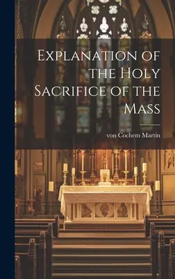 A szentmiseáldozat magyarázata - Explanation of the Holy Sacrifice of the Mass