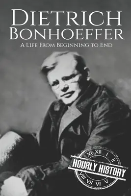 Dietrich Bonhoeffer: Boneffer: Egy élet az elejétől a végéig - Dietrich Bonhoeffer: A Life from Beginning to End