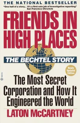 Barátok a magasban: A Bechtel-történet: A legtitkosabb vállalat és hogyan tervezte meg a világot - Friends in High Places: The Bechtel Story: The Most Secret Corporation and How It Engineered the World