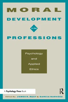 Erkölcsi fejlődés a szakmákban: Pszichológia és alkalmazott etika - Moral Development in the Professions: Psychology and Applied Ethics