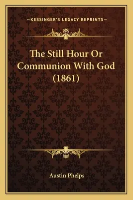 A csendes óra vagy az Istennel való közösség (1861) - The Still Hour Or Communion With God (1861)