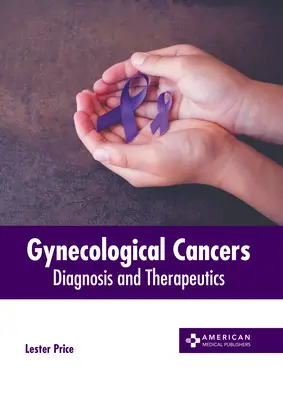 Nőgyógyászati rákok: Diagnózis és terápia - Gynecological Cancers: Diagnosis and Therapeutics