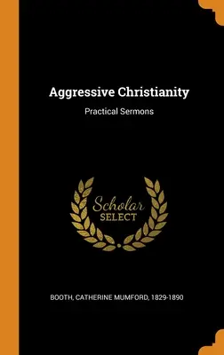 Agresszív kereszténység: Gyakorlati prédikációk - Aggressive Christianity: Practical Sermons