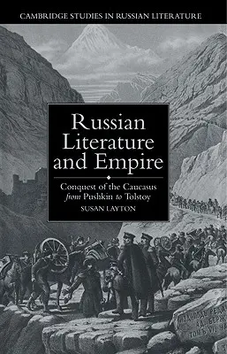 Orosz irodalom és birodalom: A Kaukázus meghódítása Puskintól Tolsztojig - Russian Literature and Empire: Conquest of the Caucasus from Pushkin to Tolstoy