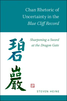 A bizonytalanság Chan-retorikája a Kék szikla feljegyzésében: A kard élezése a Sárkánykapunál - Chan Rhetoric of Uncertainty in the Blue Cliff Record: Sharpening a Sword at the Dragon Gate