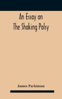 Egy esszé a remegő bénulásról - An essay on the shaking palsy