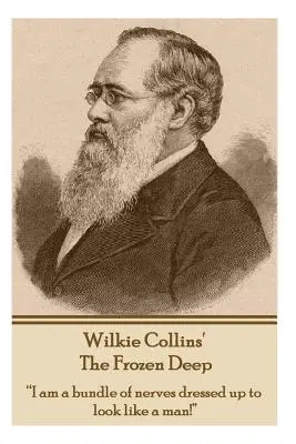 Wilkie Collins - The Frozen Deep: I am a bundle of nerves dressed up to look like a man!„”” - Wilkie Collins - The Frozen Deep: I am a bundle of nerves dressed up to look like a man!