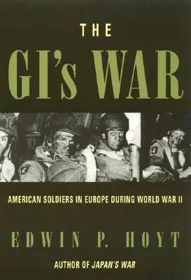 A GI-k háborúja: Amerikai katonák Európában a második világháborúban - The GI's War: American Soldiers in Europe During World War II