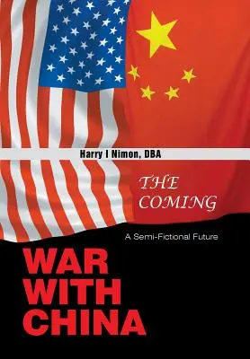 Az eljövendő háború Kínával: A félig fiktív jövő - The Coming War with China: A Semi-Fictional Future