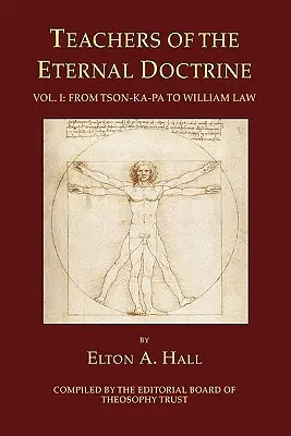 Az Örökkévaló Tan tanítói I. kötet: Tson-Ka-Pától William Law-ig - Teachers of the Eternal Doctrine Vol. I: From Tson-Ka-Pa to William Law