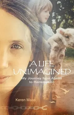 A Life Unimagined: A visszaéléstől a megváltásig vezető utam - A Life Unimagined: My Journey from Abuse to Redemption