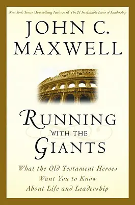 Futás az óriásokkal: Amit az ószövetségi hősök az életről és a vezetésről szeretnének, ha tudnál - Running with the Giants: What Old Testament Heroes Want You to Know about Life and Leadership