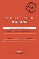 Mobilizáld a küldetésedet: Az ellenséges vonalak mögött: Isten tervének beteljesítése az életeddel kapcsolatban - Mobilize Your Mission: Fulfilling God's Plan for Your Life Behind Enemy Lines