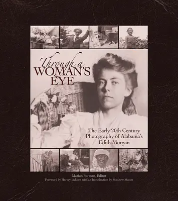 Egy nő szemével: Edith Morgan alabamai fotóművész 20. század eleji fotográfiája - Through a Woman's Eye: The Early 20th Century Photography of Alabama's Edith Morgan