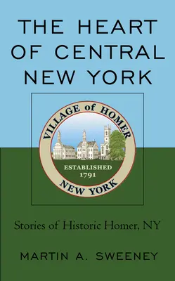 Közép-New York szíve: Történetek a történelmi Homerről, NY - The Heart of Central New York: Stories of Historic Homer, NY