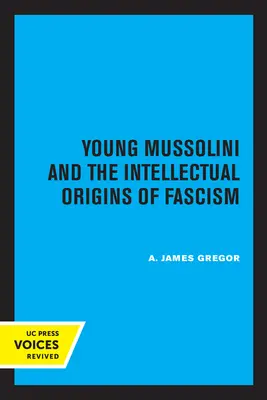 A fiatal Mussolini és a fasizmus szellemi eredete - Young Mussolini and the Intellectual Origins of Fascism