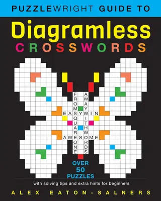 Puzzlewright útmutató az ábrák nélküli keresztrejtvényekhez: Több mint 50 rejtvény megfejtési tippekkel és extra tippekkel kezdők számára - Puzzlewright Guide to Diagramless Crosswords: Over 50 Puzzles with Solving Tips and Extra Hints for Beginners