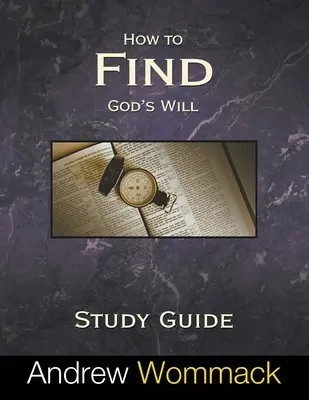 Hogyan találjuk meg Isten akaratát Tanulmányi útmutató - How to Find God's Will Study Guide