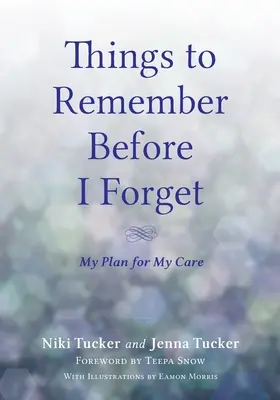 Things To Remember Before I Forget: A gondozási tervem - Things To Remember Before I Forget: My Plan for My Care