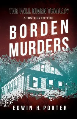 A Fall River-i tragédia - A Borden-gyilkosságok története: Euphemia Vale Blake „Spontán és utánzó bűnözés” című esszéjével - The Fall River Tragedy - A History of the Borden Murders: With the Essay 'Spontaneous and Imitative Crime' by Euphemia Vale Blake