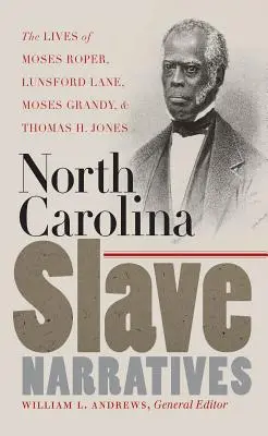 Észak-karolinai rabszolga-elbeszélések: Moses Roper, Lunsford Lane, Moses Grandy és Thomas H. Jones életútja - North Carolina Slave Narratives: The Lives of Moses Roper, Lunsford Lane, Moses Grandy, and Thomas H. Jones