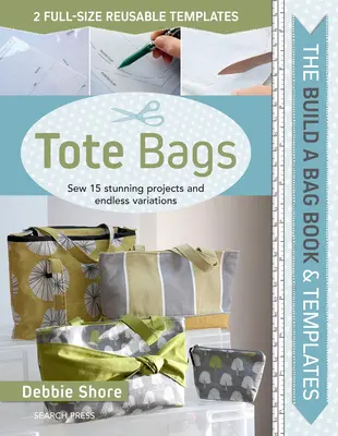 Építs egy táska könyvet: Táskák (Paperback Edition): 15 lenyűgöző projekt és végtelen variációk varrása - Build a Bag Book: Tote Bags (Paperback Edition): Sew 15 Stunning Projects and Endless Variations