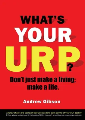 Mi a te vizeleted? Ne csak a megélhetésből élj, csinálj életet! - What's Your Urp?: Don't just make a living; make a life.