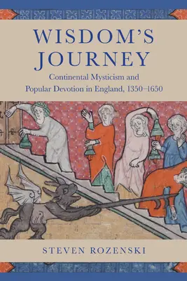 A bölcsesség utazása: A kontinentális miszticizmus és a népi áhítat Angliában, 1350-1650 között - Wisdom's Journey: Continental Mysticism and Popular Devotion in England, 1350-1650