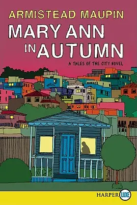 Mary Ann ősszel: A Tales of the City regénye - Mary Ann in Autumn: A Tales of the City Novel