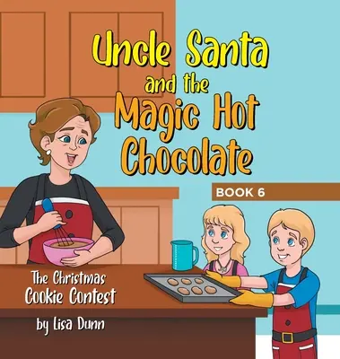 A Mikulás bácsi és a varázslatos forró csokoládé: A karácsonyi süteményverseny - Uncle Santa and the Magic Hot Chocolate: The Christmas Cookie Contest