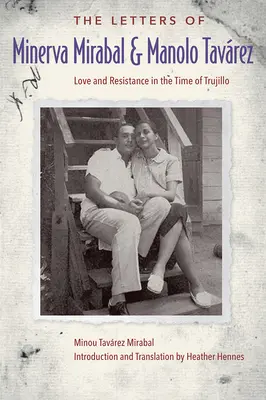 Minerva Mirabal és Manolo Tavrez levelei: Szerelem és ellenállás Trujillo idején - The Letters of Minerva Mirabal and Manolo Tavrez: Love and Resistance in the Time of Trujillo