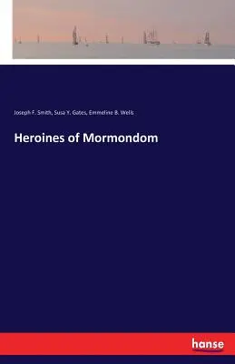 A mormonvilág hősnői - Heroines of Mormondom