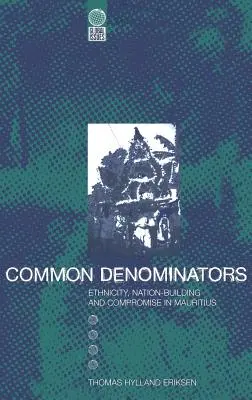 Közös nevezők: Etnicitás, nemzetépítés és kompromisszum Mauritiuson - Common Denominators: Ethnicity, Nation-Building and Compromise in Mauritius