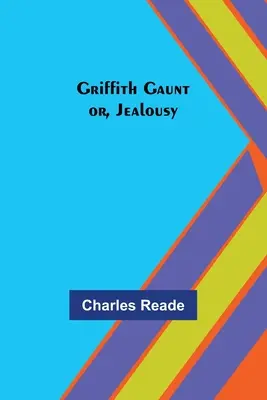 Griffith Gaunt; avagy a féltékenység - Griffith Gaunt; or, Jealousy