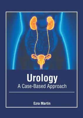 Urológia: A Case-Based Approach - Urology: A Case-Based Approach