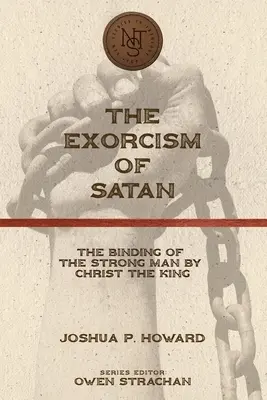 A sátán kiűzése: Az erős ember megkötözése Krisztus Király által - The Exorcism of Satan: The Binding of the Strong Man by Christ the King