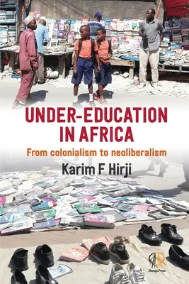 Alulképzés Afrikában: A gyarmatosítástól a neoliberalizmusig - Under-Education in Africa: From colonialism to neoliberalism