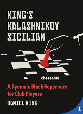 A király Kalasnyikov szicíliai: Dinamikus fekete repertoár klubjátékosoknak - King's Kalashnikov Sicilian: A Dynamic Black Repertoire for Club Players